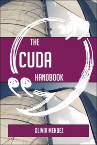 Cover image: The CUDA Handbook - Everything You Need To Know About CUDA 9781489137968