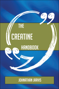 Cover image: The Creatine Handbook - Everything You Need To Know About Creatine 9781489138019