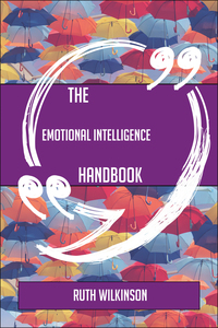 Cover image: The Emotional intelligence Handbook - Everything You Need To Know About Emotional intelligence 9781489138064