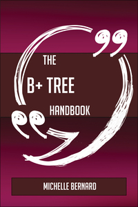 Imagen de portada: The B+ tree Handbook - Everything You Need To Know About B+ tree 9781489138132