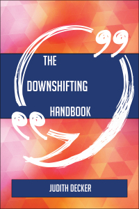 Cover image: The Downshifting Handbook - Everything You Need To Know About Downshifting 9781489138156