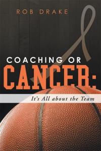 Imagen de portada: Coaching or Cancer: Its All About the Team 9781489701831