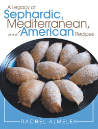 Imagen de portada: A Legacy of Sephardic, Mediterranean, and American Recipes 9781489703453