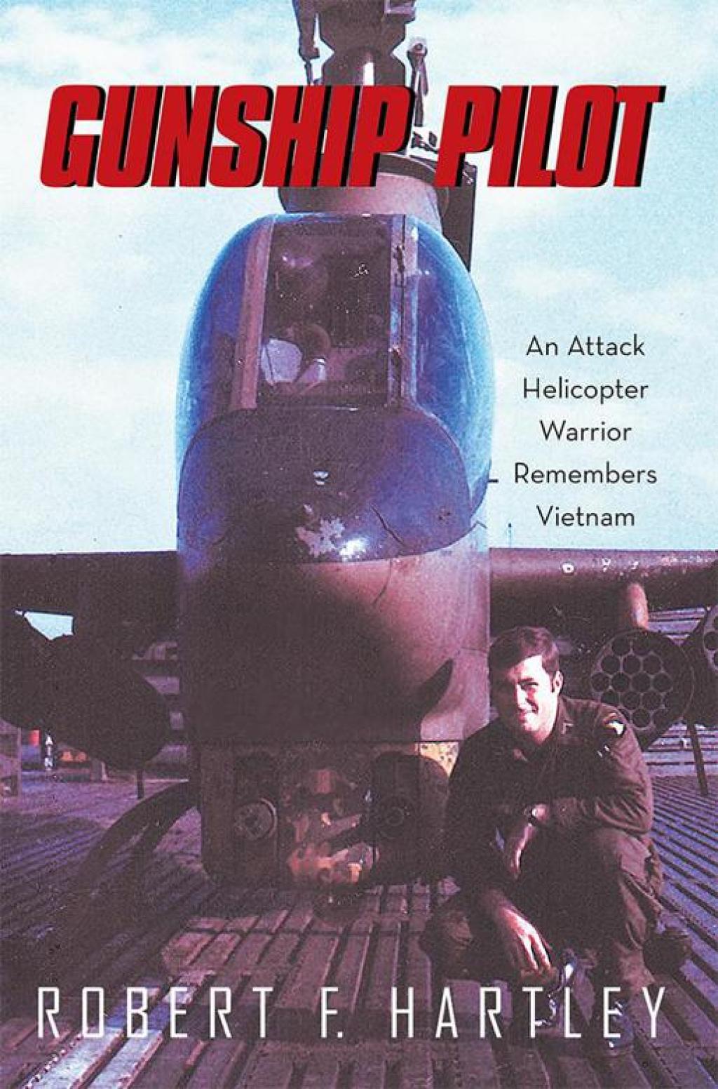 Gunship Pilot An Attack Helicopter Warrior Remembers Vietnam