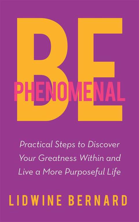 Be Phenomenal: Practical Steps to Discover Your Greatness Within and Live a More Purposeful Life - FULL INSTANT DOWNLOAD | PDF DOCX EPUB