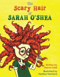Imagen de portada: The Scary Hair of Sarah O’Shea 9781489705044