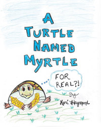 表紙画像: A Turtle Named Myrtle (For Real?!) 9781489706195