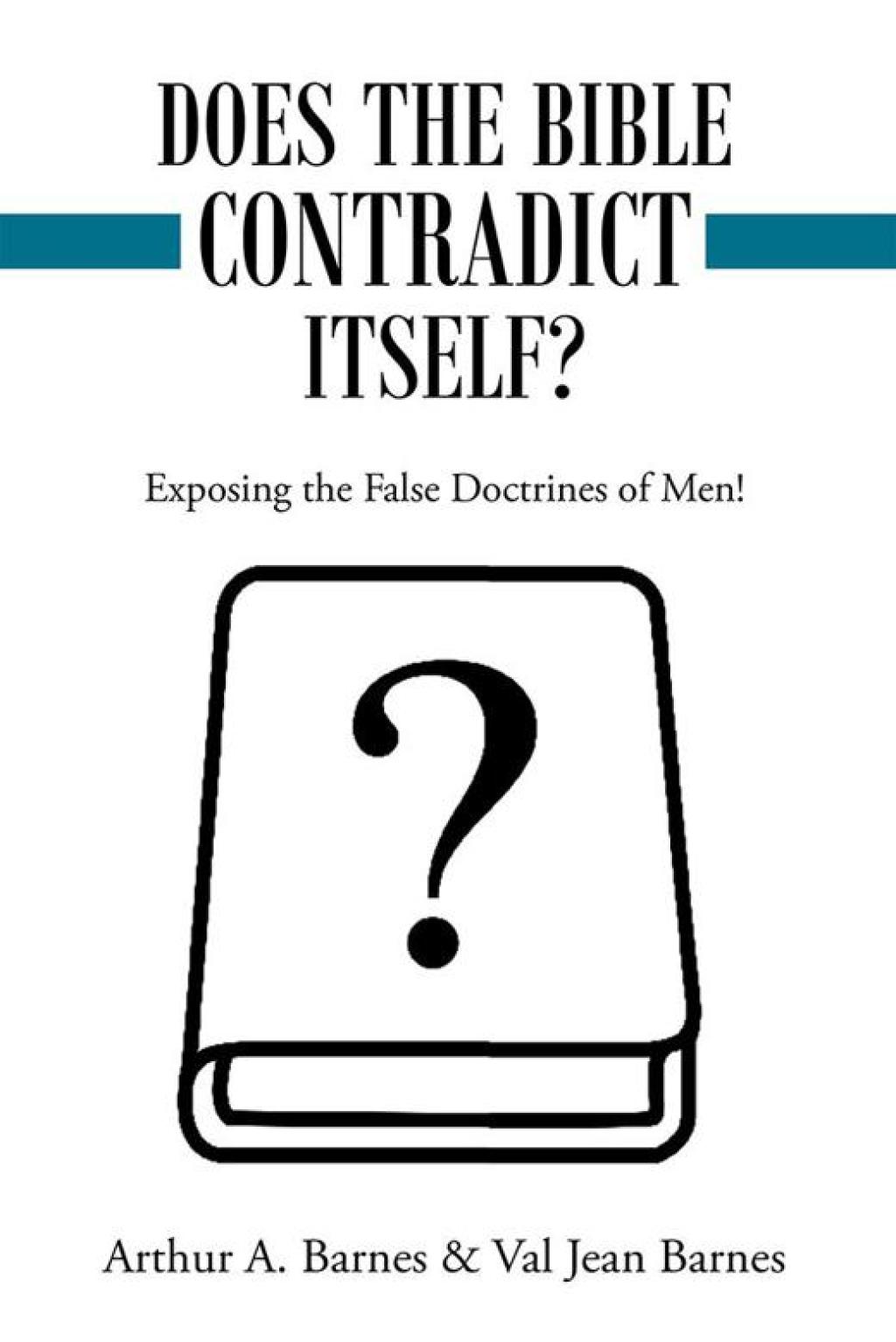 Does the Bible Contradict Itself? Exposing the False Doctrines of Men!