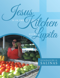 Imagen de portada: Jesus Is in the Kitchen with Lupita 9781489707345