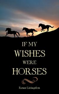 Cover image: If My Wishes Were Horses 9781489707819