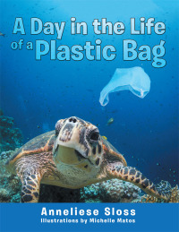 Cover image: A Day in the Life of a Plastic Bag 9781489709677