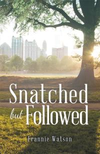 Cover image: Snatched but Followed 9781489710420