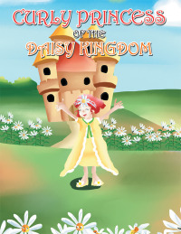 Titelbild: Curly Princess of the Daisy Kingdom 9781489711892