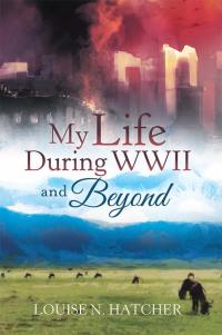 Imagen de portada: My Life During Wwii and Beyond 9781489712233