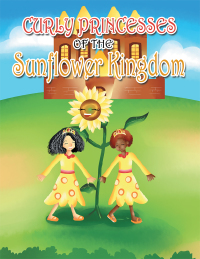 Imagen de portada: Curly Princesses of the Sunflower Kingdom 9781489712776