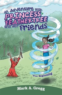 Omslagafbeelding: An Adventure with Princess Feathertree and Her Friends 9781489717368