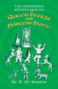 Omslagafbeelding: The Incredible Adventures of Queen Breeze and Princess Storm 9781489718723