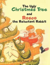 Cover image: The Ugly Christmas Tree and Rosco the Reluctant Rabbit 9781489718969