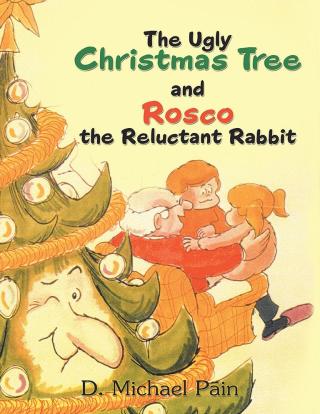 Cover image: The Ugly Christmas Tree and Rosco the Reluctant Rabbit 9781489718969