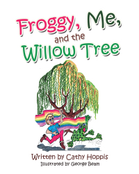 Cover image: Froggy, Me, and the Willow Tree 9781489720856