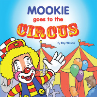 表紙画像: Mookie Goes to the Circus 9781489721532