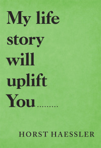 Titelbild: My Life Story Will Uplift You......... 9781489723048