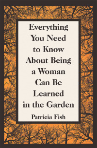 Titelbild: Everything You Need to Know About Being a Woman Can Be Learned in the Garden 9781489725905