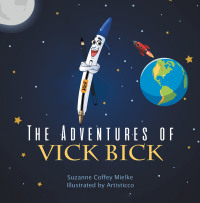 Imagen de portada: The Adventures of Vick Bick 9781489729514