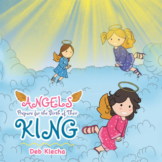 Cover image: Angels Prepare for the Birth of Their King 9781489730343