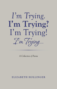 Imagen de portada: I'm Trying. I'm Trying? I'm Trying! I'm Trying... 9781489733191