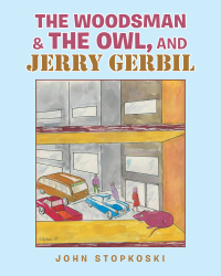 Imagen de portada: The Woodsman & the Owl, and Jerry Gerbil 9781489733696