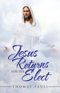 Omslagafbeelding: Jesus Returns for the Elect 9781489734488