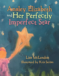 Titelbild: Ansley Elizabeth and Her Perfectly Imperfect Star 9781489735935