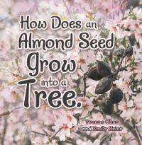 Imagen de portada: How Does an Almond Seed Grow into a Tree? 9781489736826