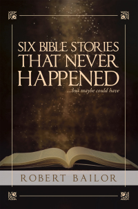 Cover image: Six Bible Stories That Never Happened...But Maybe Could Have 9781489736949