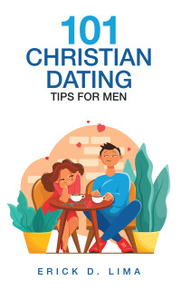 表紙画像: 101 Christian Dating Tips for Men 9781489738929