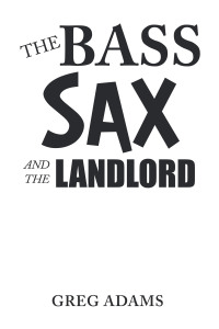 Cover image: The Bass Sax and the Landlord 9781489740434