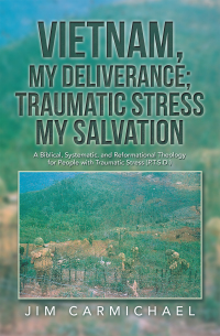 Cover image: Vietnam, My Deliverance; Traumatic Stress, My Salvation 9781489741462