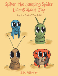 Omslagafbeelding: Spiker the Jumping Spider Learns About Joy 9781489745347