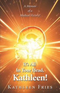 Imagen de portada: It’s All In Your Head, Kathleen! 9781489749031