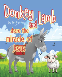 Imagen de portada: Donkey and Lamb share the miracle of Jesus 9781489750952