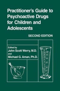 Omslagafbeelding: Practitioner’s Guide to Psychoactive Drugs for Children and Adolescents 2nd edition 9780306458859
