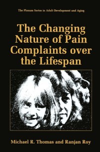 Omslagafbeelding: The Changing Nature of Pain Complaints over the Lifespan 9780306459542