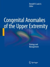 Cover image: Congenital Anomalies of the Upper Extremity 9781489975034
