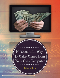 表紙画像: 20 Wonderful Ways to Make Money from Your Own Computer 9781490703015
