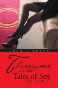 Cover image: Threesome and Other Tales of Sex in the Real World 9781490707334