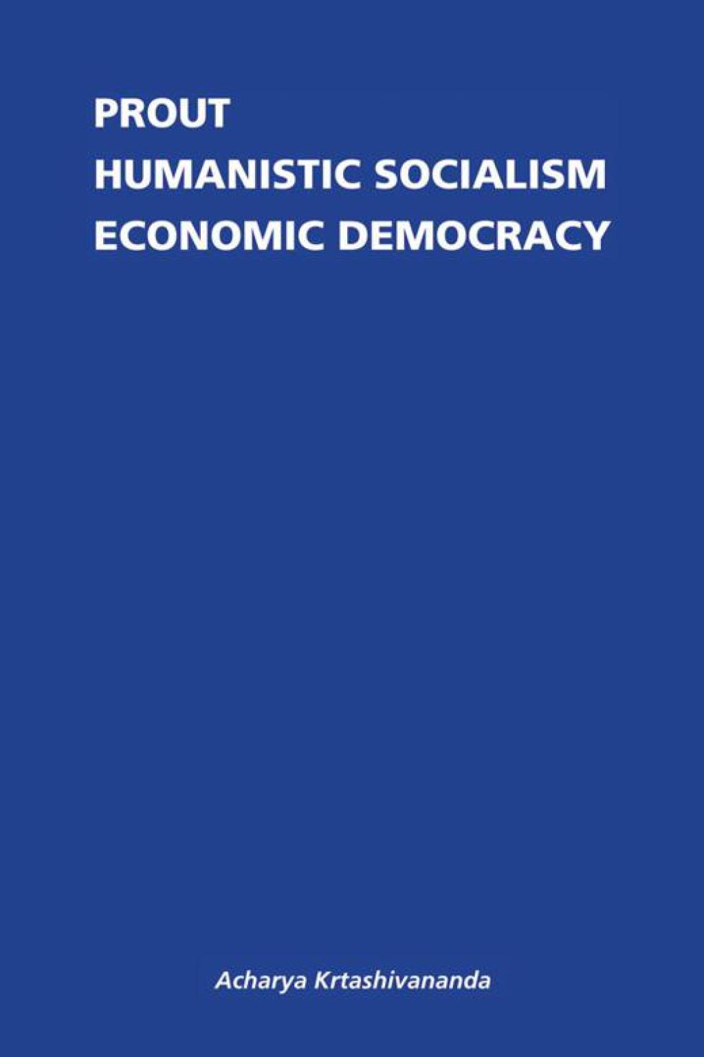 Prout Humanistic Socialism and Economic Democracy