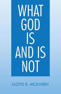 Cover image: What God Is and Is Not 9781490707624