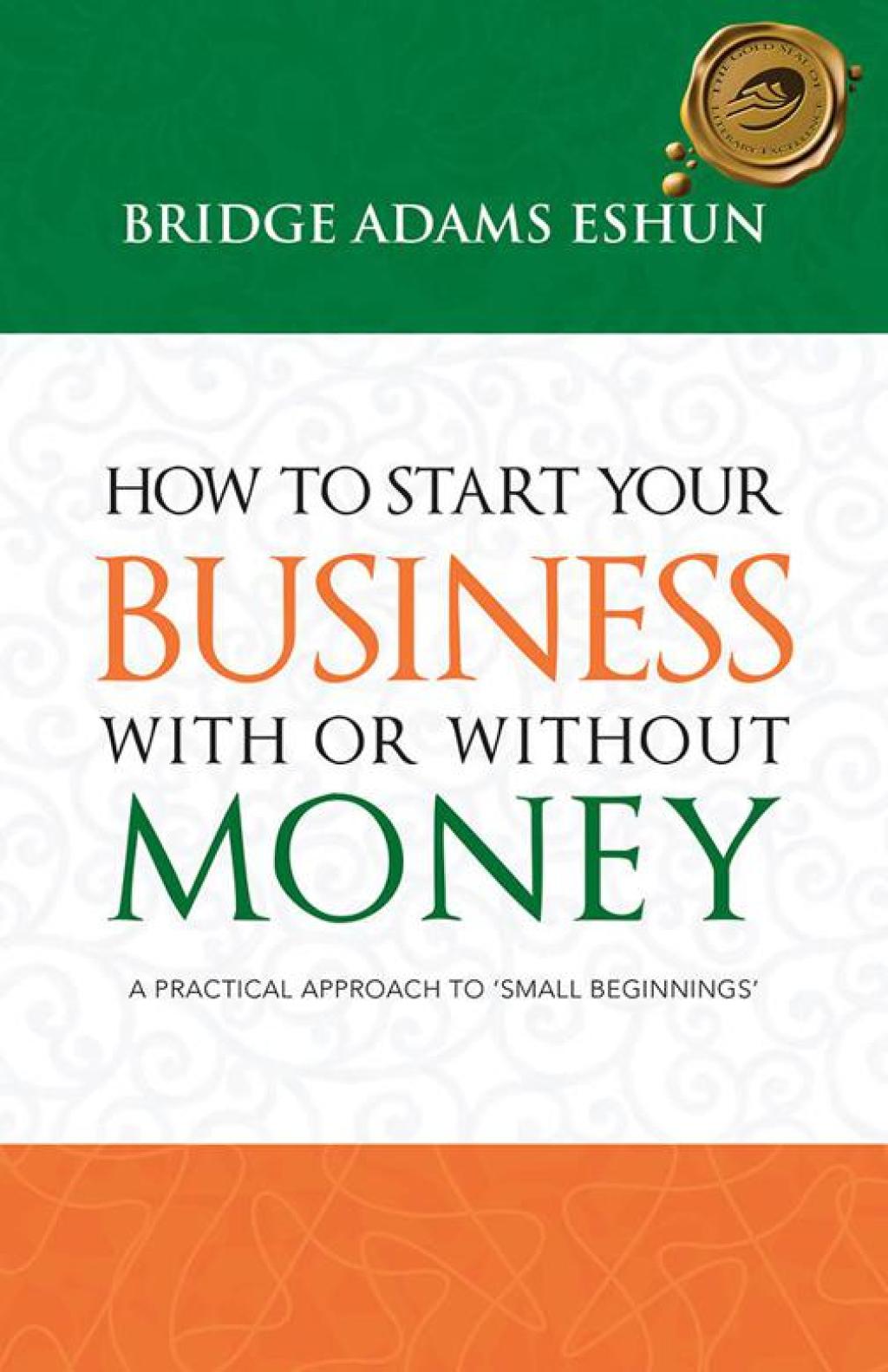 How to Start Your Business with or Without Money A Practical Approach to ‘Small Beginnings’