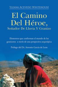 Omslagafbeelding: El Camino Del Héroe, Soñador De Lluvia Y Granizo 9781490713694